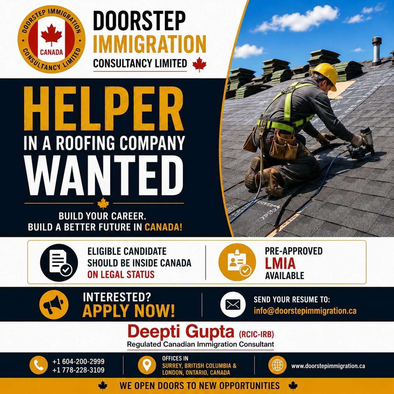 🔨 Helper Wanted in a Roofing Company – Opportunity Awaits in Canada! 🇨🇦Looking to start or grow your career in the roofing industry?Doorstep Immigration Consultancy Limited is hiring Helpers for a Roofing Company for employers with Pre-Approved LMIA Available.Eligibility:
✅ Must be inside Canada
✅ Must have valid legal statusIf you're hardworking, motivated, and ready to build a better future, this could be your next opportunity.📩  Send your resume: info@doorstepimmigration.ca📞 Call us:
+1 604-200-2999
+1 778-228-3109Deepti Gupta (RCIC-IRB)
Regulated Canadian Immigration Consultant📍 Offices in Surrey, British Columbia & London, OntarioTake the next step toward a rewarding career with trusted immigration guidance and genuine employment opportunities.#HelperJobs #RoofingJobs #LMIAJobs #PreApprovedLMIA #JobsInCanada #ConstructionJobs #HiringNow #WorkInCanada #SkilledTrades #CanadaCareers #LegalStatus #ImmigrationCanada #DoorstepImmigration #RCIC #BuildYourFuture #CanadaJobs